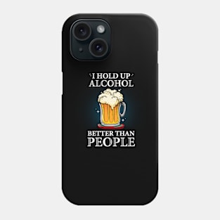 I hold up alcohol better than people Phone Case