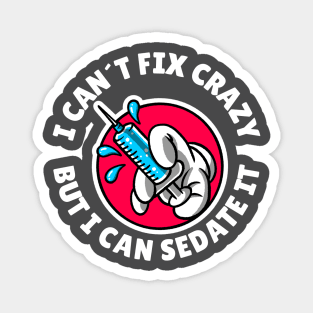 I can´t fix crazy but I can sedate it Magnet