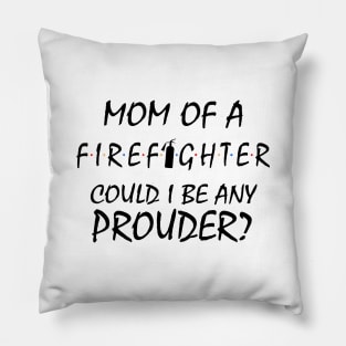 Proud Mom of a Firefighter. Pillow