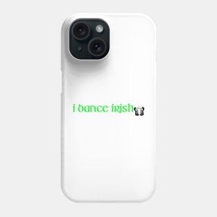 I DANCE IRISH! Phone Case