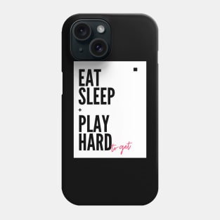 Eat, Sleep + Play hard to get Funny quotes for the dashing ladies and gentlemen Phone Case