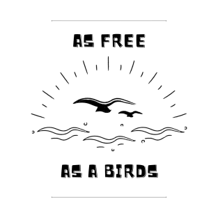 As Free As A Birds T-Shirt