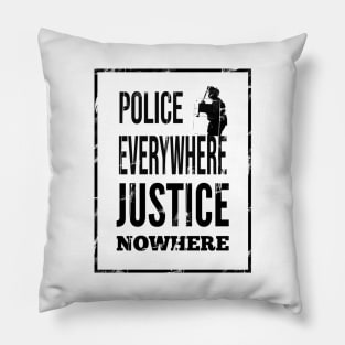 Police everywhere, justice nowhere Pillow