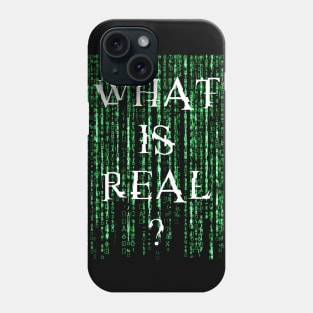 What is real? Phone Case