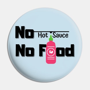 No Hot Sauce No Food Pin