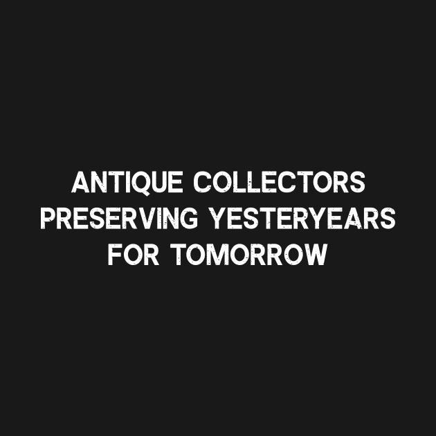 Antique Collectors Preserving Yesteryears for Tomorrow by trendynoize