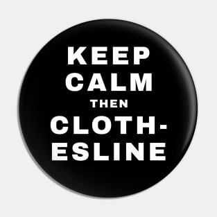 Keep Calm then Clothesline (Pro Wrestling) Pin