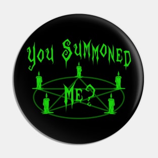 You Summoned Me? in green Pin