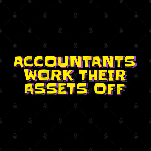 Accountants Work Their Assets Off by ardp13