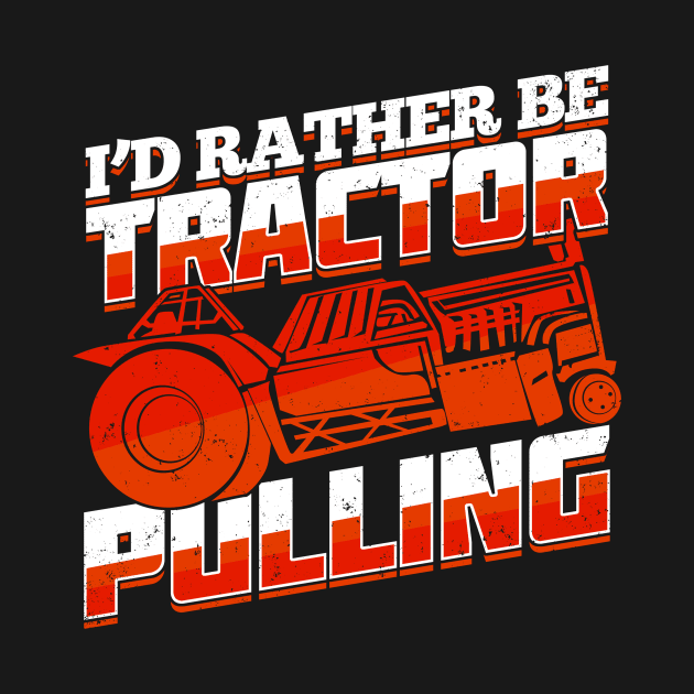 I'd Rather Be Tractor Pulling by Dolde08