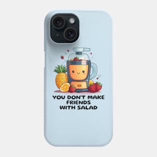 Fruit Juicer You Don't Make Friends With Salad Funny Healthy Novelty Phone Case