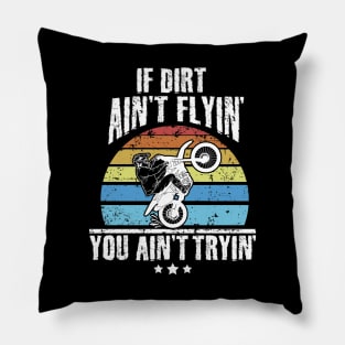 If Dirt Ain't Flyin' You Ain't Tryin' Dirt bike riding Pillow