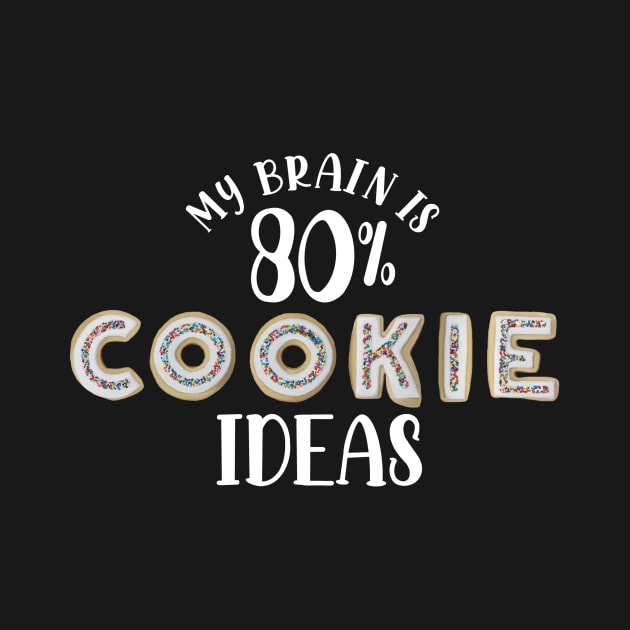 My Brain is 80% COOKIE Ideas by KellyMadeThat