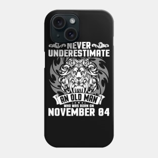 Happy Birthday To Me Papa Dad Brother Son Never Underestimate An Old Man Who Was Born On November 04 Phone Case