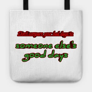 Don't compare your bad days to someone else's good days Tote