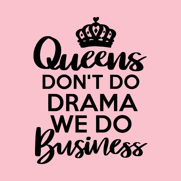 Queens Don't Do Drama We Do Business by Heather Roberts Art