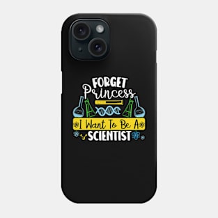 Forget Princess I Want To Be A Scientist Girl Science Phone Case