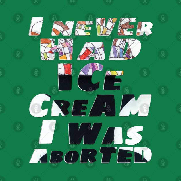 I never had ice cream I was aborted by TeeText