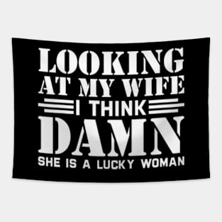 Looking At My Wife I Think Damn She Is A Lucky Woman Tapestry