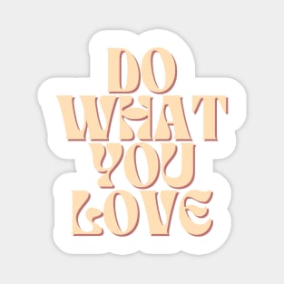 Do What You Love - Inspiring and Motivational Quotes Magnet