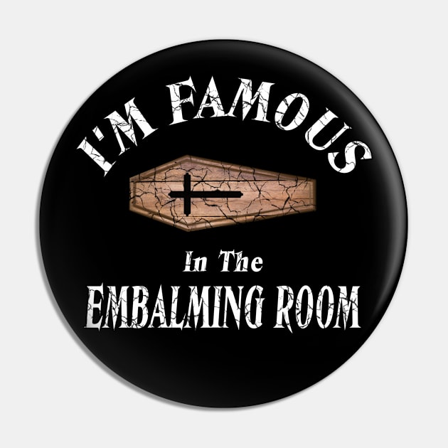 I'm Famous in The Embalming Room Mortician Saying Pin by Graveyard Gossip