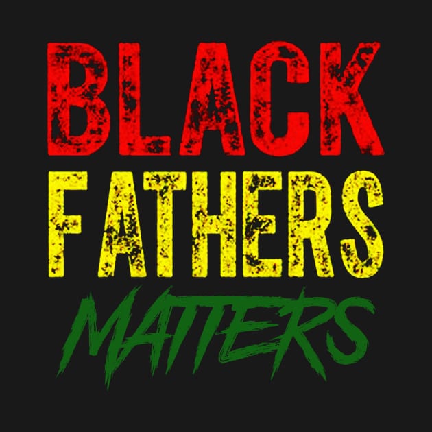 Black Fathers Matter by adapadudesign