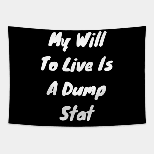 My will to live is my dump stat Tapestry