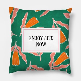 Enjoy life now: orange flowers Pillow