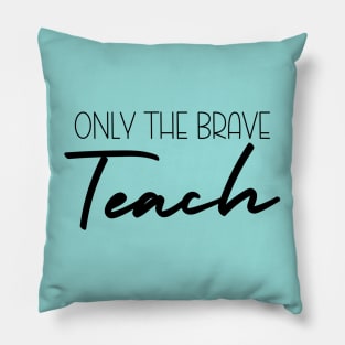 Only The Brave Teach Pillow