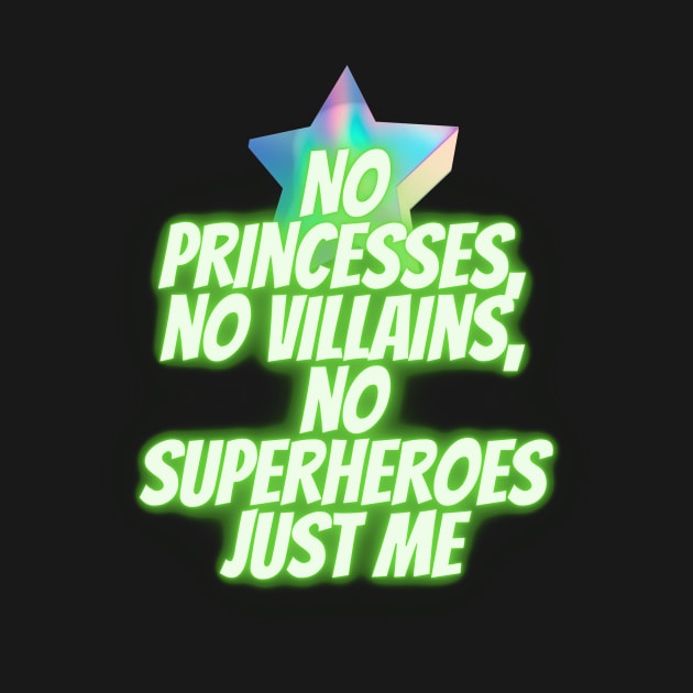 No princesses no villains no superheroes just me by JENNEFTRUST