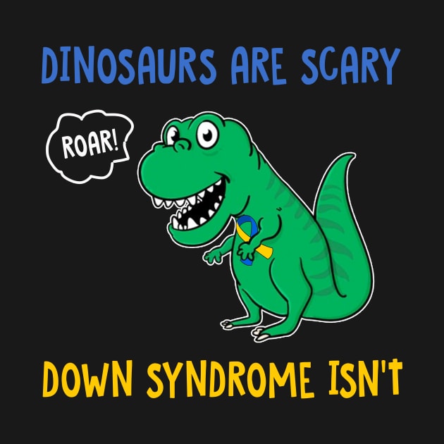 Dinosaurs Are Scary Down Syndrome Isn_t by Danielsmfbb