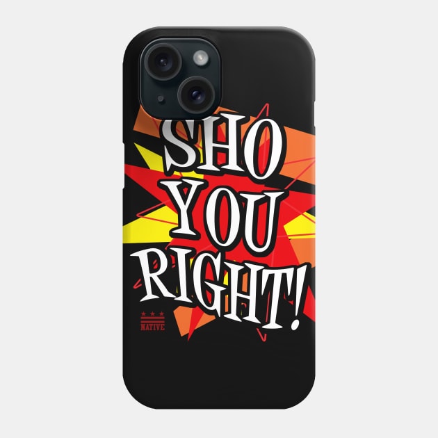 Sho You Right! Phone Case by districtNative