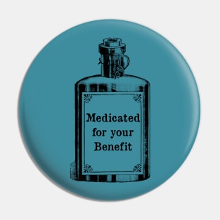 Medicated for Your Benefit - Mental Health Awareness- Snarky - Goth Fashion - depression, anxiety, bipolar Pin