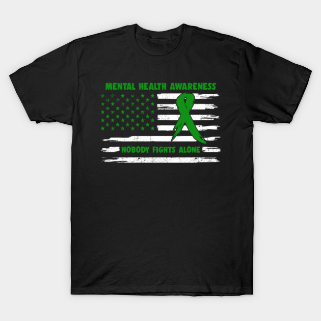 Mental Health Awareness American Flag Nobody Fights Alone - Happy Independence Day - Mental Health Awareness - T-Shirt