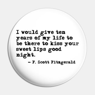 To kiss your sweet lips - Fitzgerald quote Pin