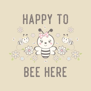 Happy to bee here cute funny bee design newborn baby bee lover design T-Shirt