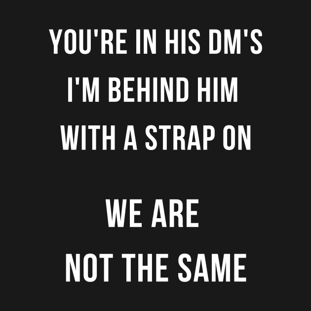 I'm Behind Him With a Strap On, We Are Not The Same by Forever December