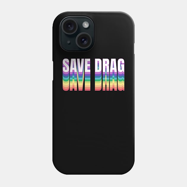 Save Drag Shirt Retro Rainbow Type Support Drag Queens Phone Case by PUFFYP