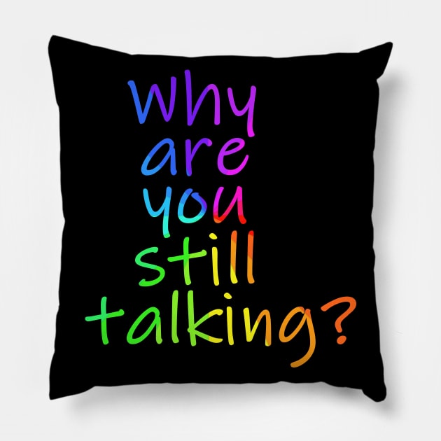 Why are you still talking Pillow by Timeforplay