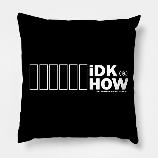 iDKHOW white version Pillow by strasberrie