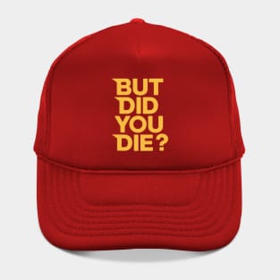 But Did You Die? Hat