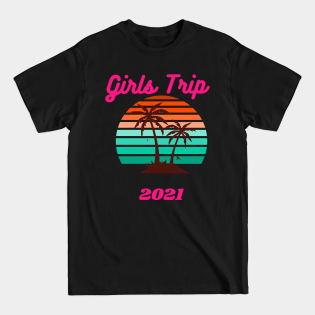 Disover Girls Trip 2021 - Girls Trip - T-Shirt