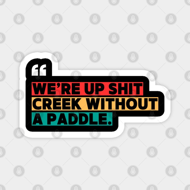 We’re Up Shit Creek Without a Paddle Magnet by ilyass's Store 3