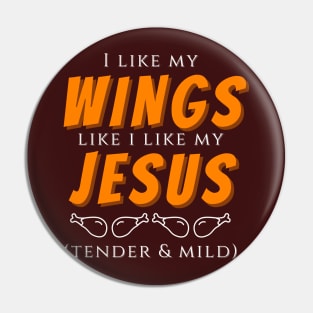 I like my wings like I like my jesus - tender and mild Pin