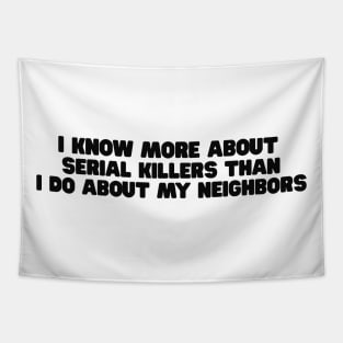 I know more about Serial killers than my neighbors shirt, True Crime TShirt, Crime Show Y2k Tapestry