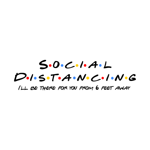 Disover Social Distancing, I'll be there for you - Social Distancing - T-Shirt