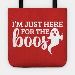 I'm just here for the boos Tote