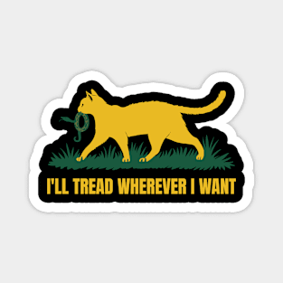 I'LL-TREAD-WHEREVER-I-WANT Magnet