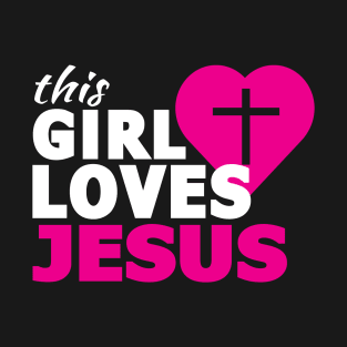 This Girl Loves Jesus Faith Based Saying Christian T-Shirt