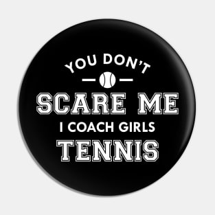 Tennis Coach - You don't scare me I coach girls tennis Pin